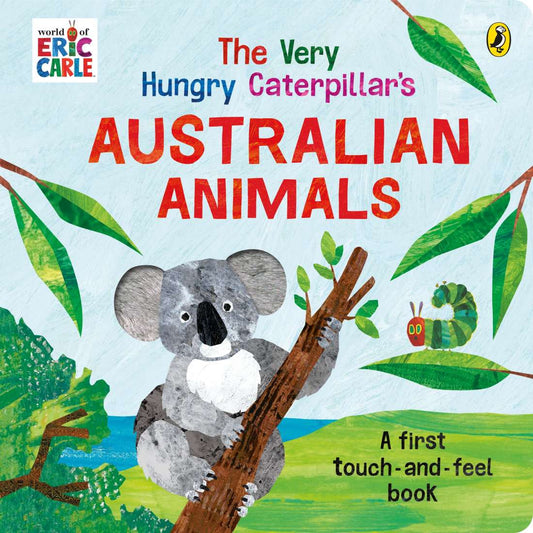 The Very Hungry Caterpillar's Australian Animals A First Touch and Feel Book